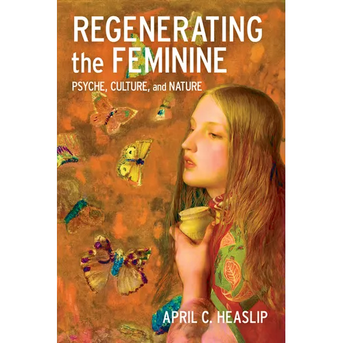 Regenerating the Feminine: Psyche, Culture, and Nature