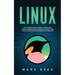 Linux: The ultimate crash course to learn Linux, system administration, network security, and cloud computing with examples and exercises