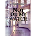 Not On My Watch: A Beloved Prison Wardens 30 Year Fight For Justice In The Prison System