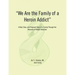 We Are the Family of a Heroin Addict: A Real, Raw, and Poignant Story of a Family Through the Recovery of Heroin Addiction