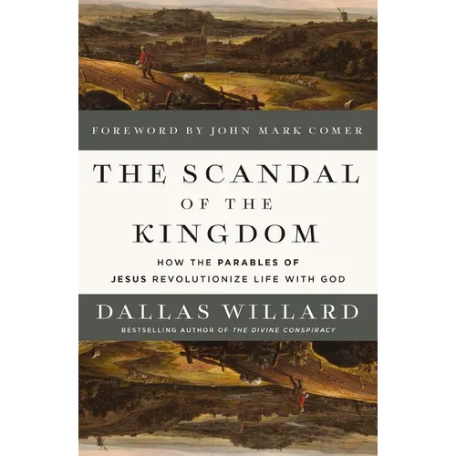 The Scandal of the Kingdom: How the Parables of Jesus Revolutionize Life with God