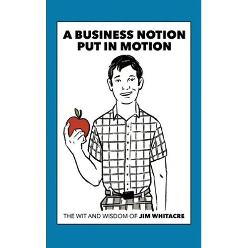 A Business Notion Put in Motion: The Wit and Wisdom of Jim Whitacre