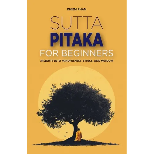 Sutta Pitaka for Beginners: Insights into Mindfulness, Ethics, and Wisdom