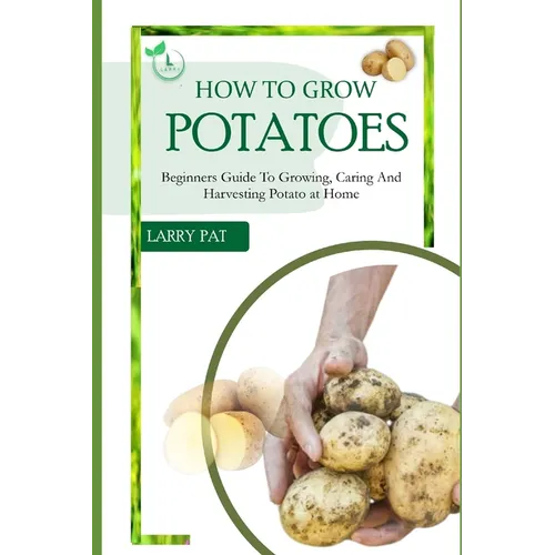 How to Grow Potatoes: Beginners guide to growing, caring and harvesting potato