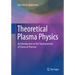 Theoretical Plasma Physics: An Introduction to the Fundamentals of Classical Plasmas