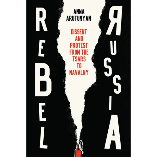 Rebel Russia: Dissent and Protest from the Tsars to Navalny