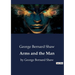 Arms and the Man: by George Bernard Shaw