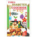 Type 1 diabetes cookbook for kids: delicious low carb recipes every child would want to eat