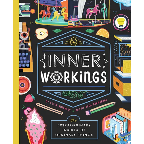 Inner Workings: The Extraordinary Insides of Ordinary Things