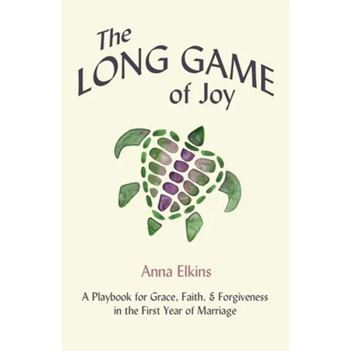 The Long Game of Joy: A Playbook for Grace, Faith, and Forgiveness in the First Year of Marriage