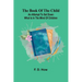 The Book Of The Child: An Attempt To Set Down What Is In The Mind Of Children