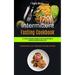 Intermittent Fasting Cookbook: All You Need To Know About Intermittent Fasting, And How To Burn Fat, Build Muscle And Improve Overall Health (The Comp
