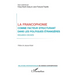 La francophonie comme facteur structurant dans les politiques étrangères: Regards croisés