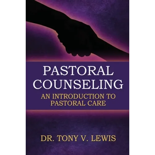 Pastoral Counseling: An Introduction To Pastoral Care