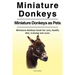 Miniature Donkeys. Miniature Donkeys as Pets. Miniature Donkeys book for care, health, diet, training and costs.