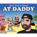 Don't Throw Things at Daddy