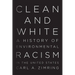 Clean and White: A History of Environmental Racism in the United States