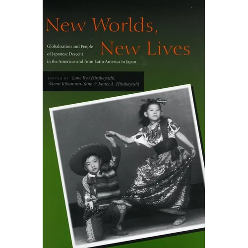 New Worlds, New Lives: Globalization and People of Japanese Descent in the Americas Andfrom Latin America in Japen