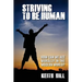 Striving To Be Human: How can we be moral in the modern world?