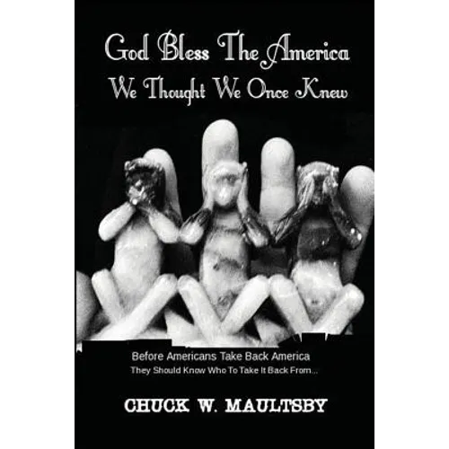 God Bless The America We Thought We Once Knew: Before Americans Take America Back, They Should Know Who To Take It Back From