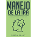 Manejo de la ira: La guía completa para superar tu ira y estrés usando el Enfoque de conciencia plena