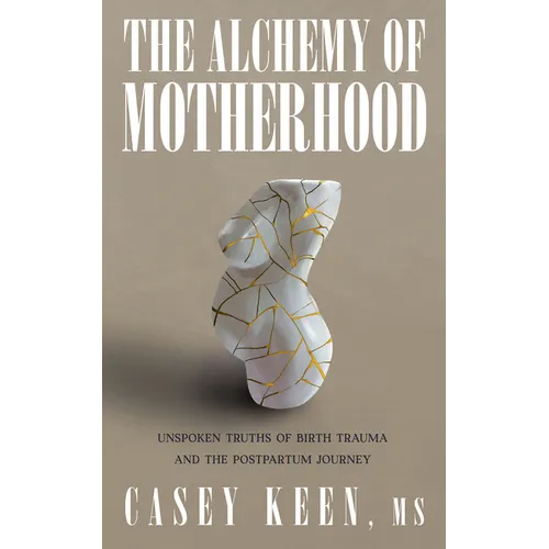 The Alchemy of Motherhood: Unspoken Truths of Birth Trauma and the Postpartum Journey