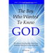 The Boy Who Wanted to Know God: The Story of One Boy Who Went From Knowing About God to Knowing God