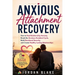 Anxious Attachment Recovery: How to Heal Relationship Anxiety, Break the Anxious-Avoidant Cycle, Build Emotional Security, and Create Healthy Lasting