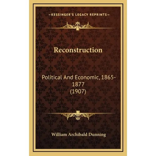 Reconstruction: Political And Economic, 1865-1877 (1907)