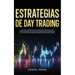 Estrategias de Day Trading: Aprende las herramientas y técnicas clave que necesitas para tener éxito en el comercio de acciones, divisas, opciones, fu