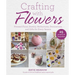 Crafting with Flowers: Pressed Flower Decorations, Herbariums, and Gifts for Every Season