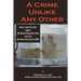 A Crime Unlike Any Other: What the Facts Say About Dr. Bruce Edwards Ivins and The Anthrax Attacks of 2001
