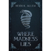 Where Madness Lies