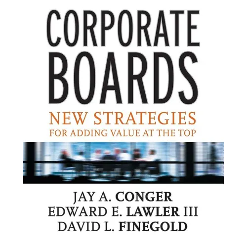 Corporate Boards: New Strategies for Adding Value at the Top