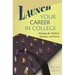 Launch Your Career in College: Strategies for Students, Educators, and Parents