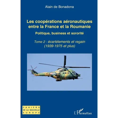 Les coopérations aéronautiques entre la France et la Roumanie: Politique, business et sororité - Tome 2: écartèlements et regain (1939-1975 et plus)