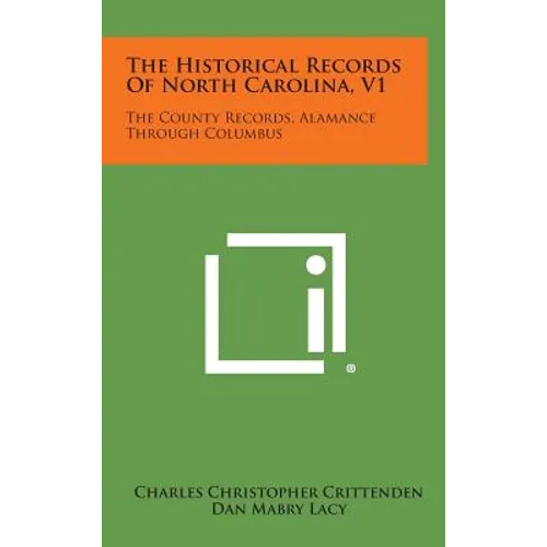 The Historical Records of North Carolina, V1: The County Records, Alamance Through Columbus