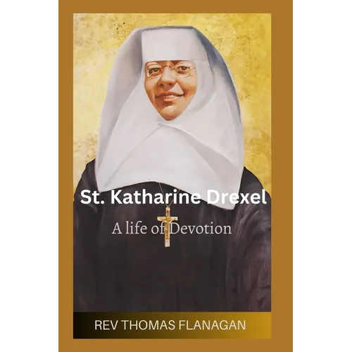 St Katharine Drexel: A life of devotion