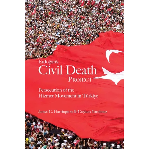 Erdogan's Civil Death Project: Persecution of the Hizmet Movement in Türkiye
