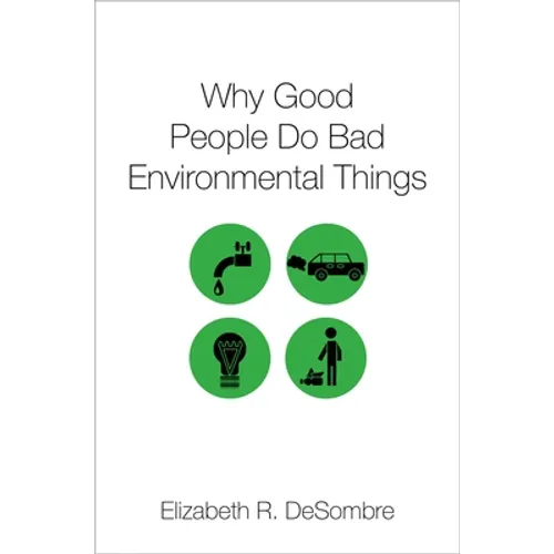Why Good People Do Bad Environmental Things