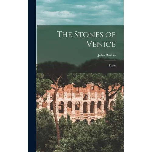 The Stones of Venice: Plates