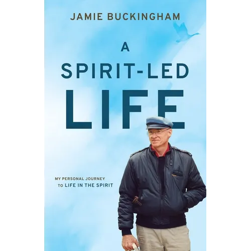 A Spirit-Led Life: My Personal Journey to Life in the Spirit