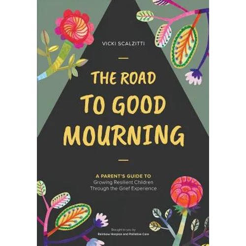 The Road to Good Mourning: Growing Resilient Children through the Grief Experience