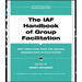 The IAF Handbook of Group Facilitation: Best Practices from the Leading Organization in Facilitation [With CDROM]