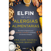 El Fin de Las Alergias Alimentarias / The End of Food Allergy: The First Program to Prevent and Reverse a 21st Century Epidemic