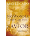 The No Wonder They Call Him the Savior: Discover Hope in the Unlikeliest Place