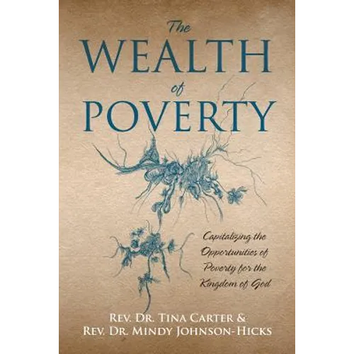 The Wealth of Poverty: Capitalizing the Opportunities of Poverty for the Kingdom of God