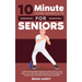 10-Minute Home Workouts for Seniors; 7 Simple No Equipment Workouts for Each Day of the Week. 70+ Illustrated Exercises with Video Demos for Cardio, C