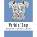 World of Dogs: Adult Coloring Book For Dog Lovers