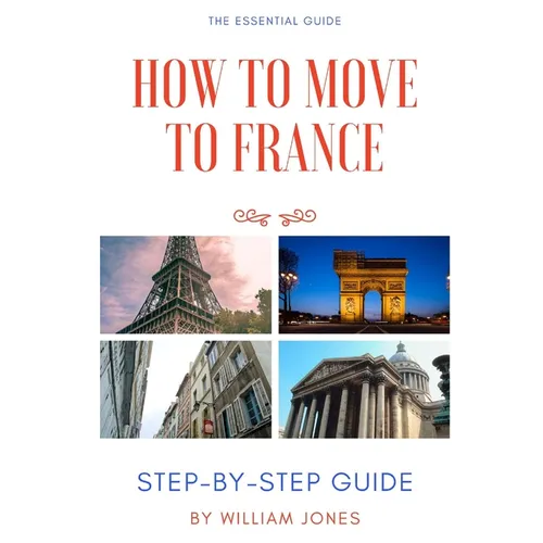 How to Move to France: Step-by-Step Guide
